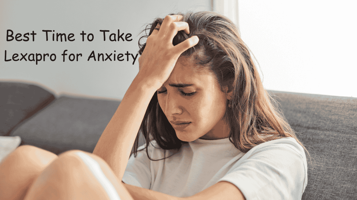 Best Time to Take Lexapro for Anxiety: A Comprehensive Guide