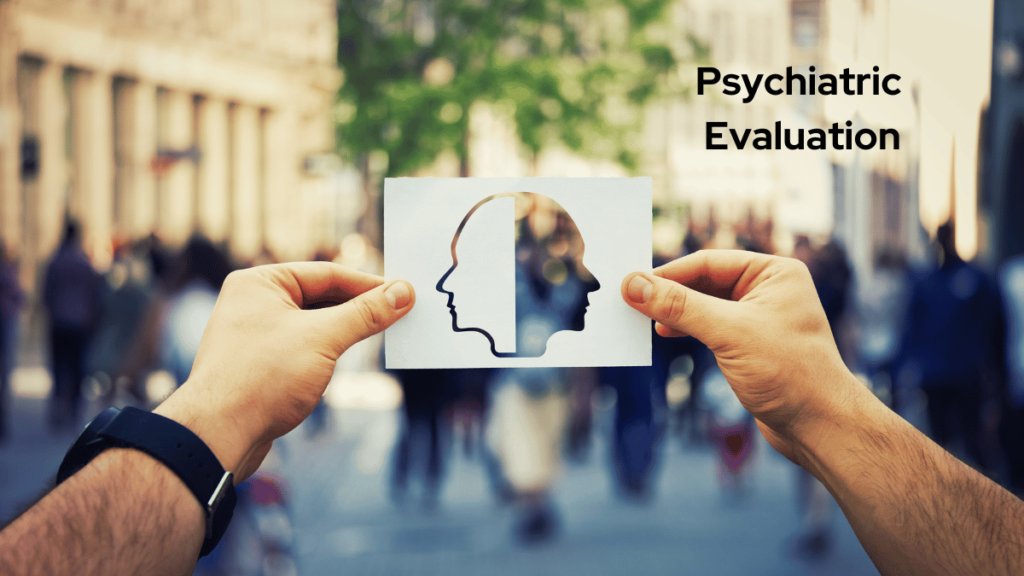 Psychiatric Evaluation What to Expect and How They Help